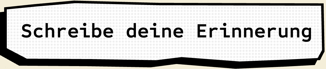 Schaltfläche mit der Aufschrift "Schreibe deine Erinnerung"